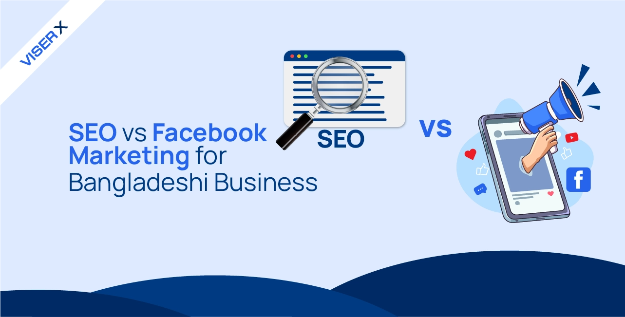 SEO vs. Facebook Marketing: Which Is Better for Bangladeshi Businesses?